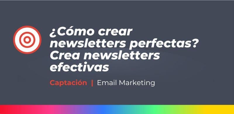 ¿Cómo crear newsletters perfectas Crea newsletters efectivas