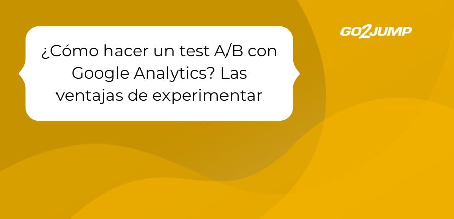 ¿Cómo hacer un test A_B con Google Analytics_ Las ventajas de experimentar