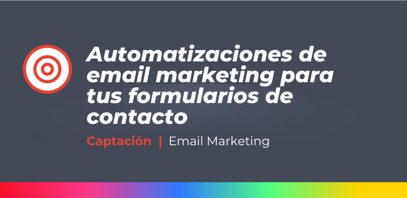 Automatizaciones de email marketing para tus formularios de contacto