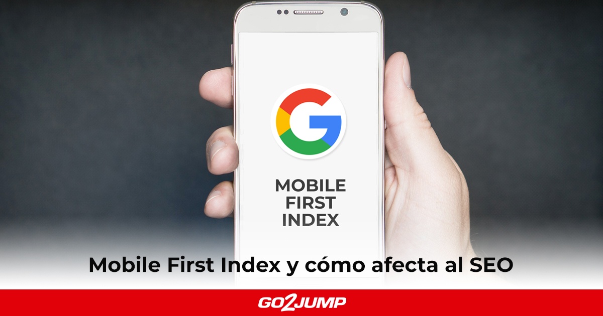 Mobile First Index ya está totalmente operativo. Descubre todo sobre la nueva actualización de Google