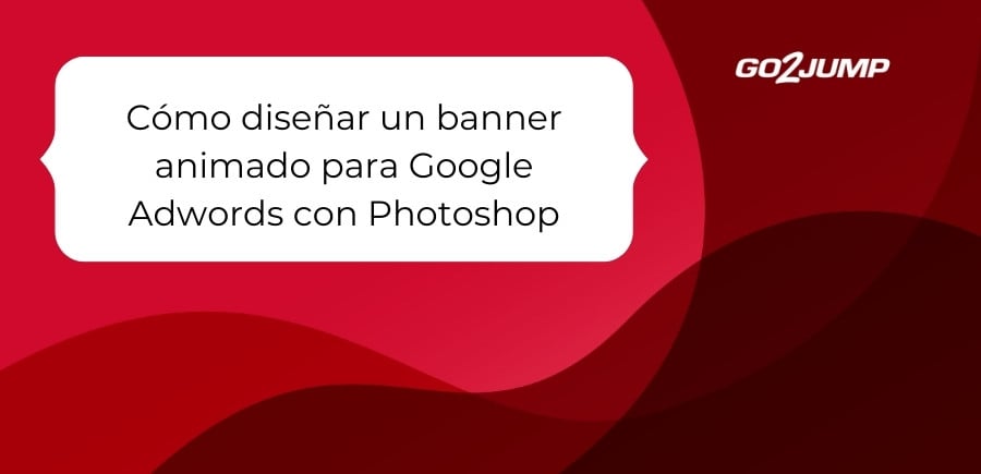 Cómo diseñar un banner animado para Google Adwords con Photoshop