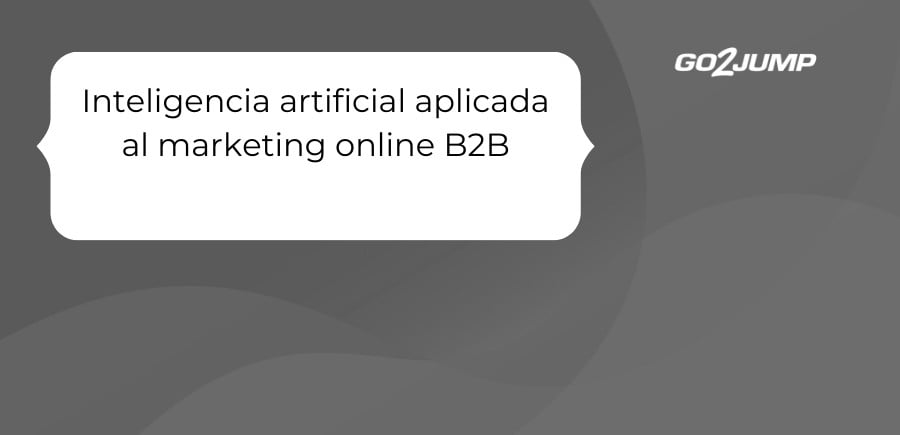Inteligencia artificial aplicada al marketing online B2B