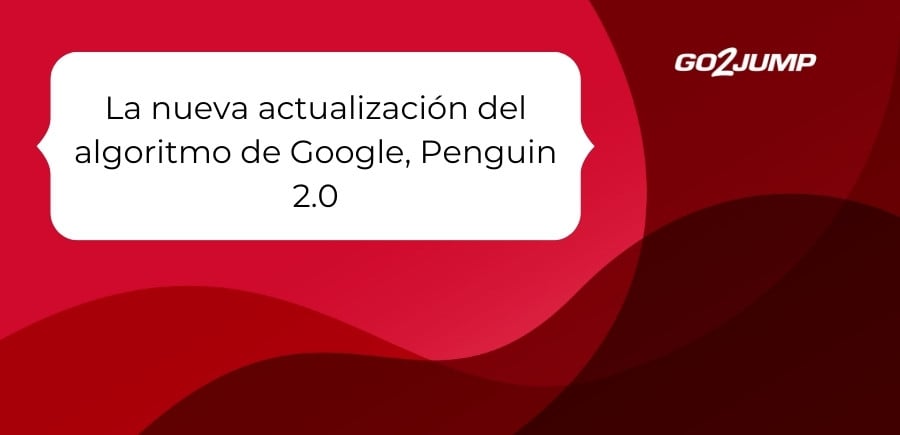 La nueva actualización del algoritmo de Google, Penguin 2.0