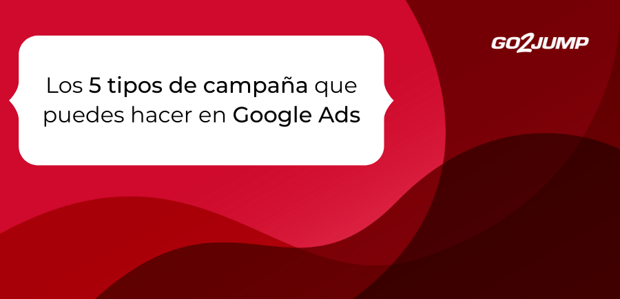 Los 5 tipos de campaña que puedes hacer en Google Ads