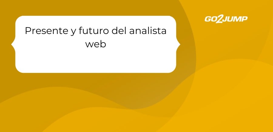 Presente y futuro del analista web