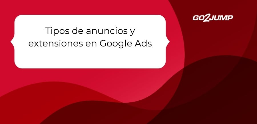 Tipos de anuncios y extensiones en Google Ads