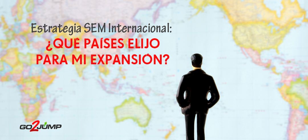 Estrategia SEM Internacional: ¿Qué países elijo para mi expansión?