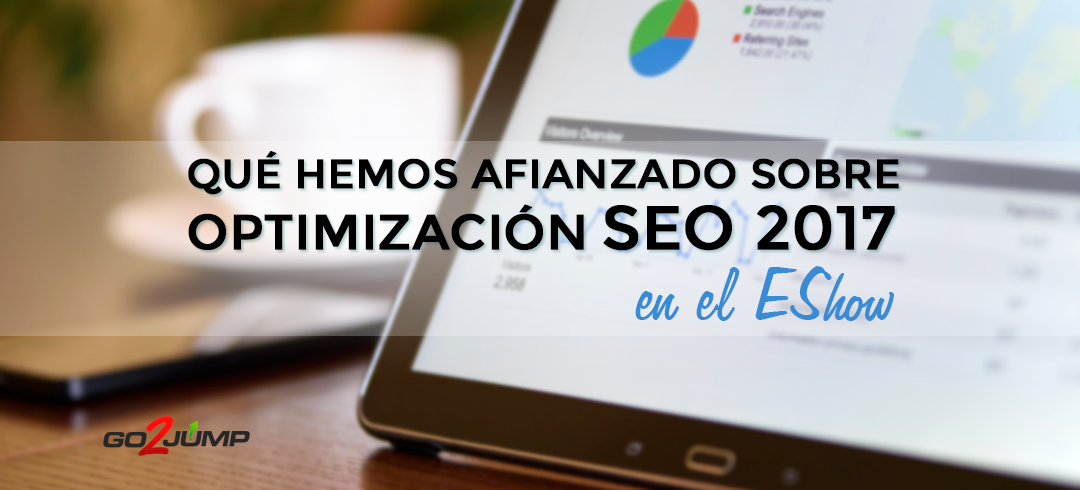 La optimización SEO 2017 no es igual que la de otros años: la razón es que aunque existan unas bases permanentes, el medio cambia y debemos adaptarnos. El eShow 2017 nos desveló alguna de sus claves al respecto.