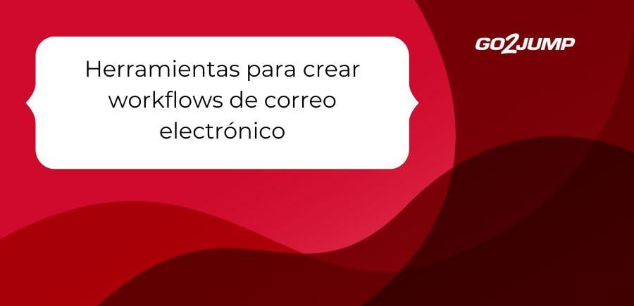 Herramientas para crear workflows de correo electrónico