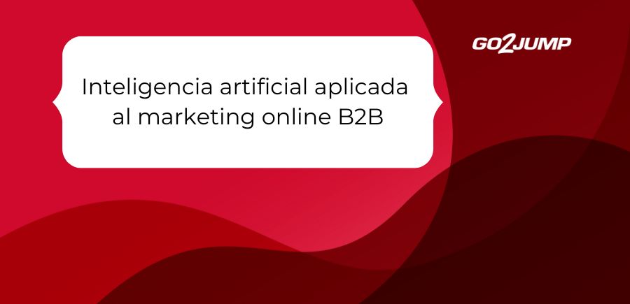 Inteligencia artificial aplicada al marketing online B2B